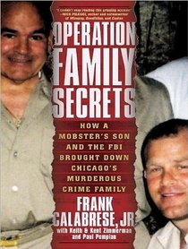 Operation Family Secrets: How a Mobster's Son and the FBI Brought Down Chicago's Murderous Crime Family