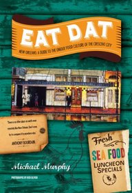 Eat Dat New Orleans: A Guide to the Unique Food Culture of the Crescent City