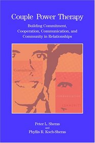 Couple Power Therapy: Building Commitment, Cooperation, Communication, And Community in Relationships (Psychologists in Independent Practice)
