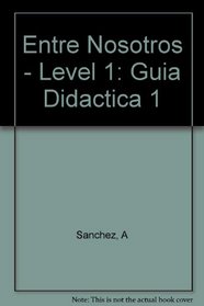 Entre Nosotros - Level 1: Guia Didactica 1 (Spanish Edition)