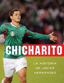 Chicharito: La historia de Javier Hernandez (Vintage Espanol) (Spanish Edition)