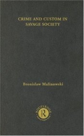 Crime and Custom in Savage Society: Volume Three, Bronislaw Malinowski: Selected Works