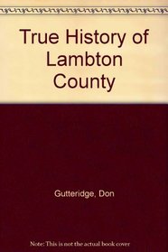 True History of Lambton County