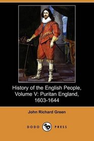History of the English People, Volume V: Puritan England, 1603-1644 (Dodo Press)