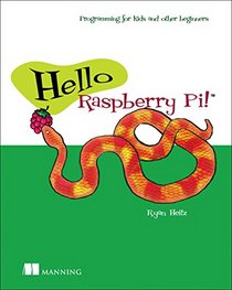 Hello Raspberry Pi!: Programming for kids and other beginners