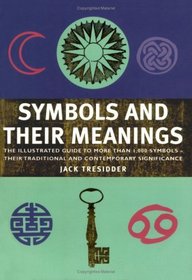 Symbols and Their Meanings: The Illustrated Guide to More Than 1,000 Symbols - an Essential Reference Companion