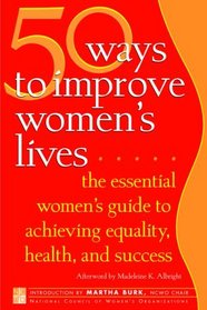 50 Ways to Improve Women's Lives : The Essential Guide for Achieving Health, Equality, and Success for All (Call-to-Action)