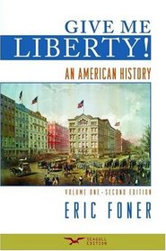 Give Me Liberty!: An American History, Second Seagull Edition, Volume 1 (v. 1)