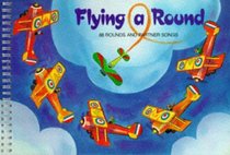 Flying Around: 88 Rounds and Partner Songs (AC Black Songbook Series)