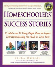 Homeschoolers' Success Stories : 15 Adults and 12 Young People Share the Impact That Homeschooling Has Made on Their Lives