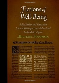 Fictions of Well-Being: Sickly Readers and Vernacular Medical Writing in Late Medieval and Early Modern Spain