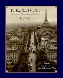 The First Time I Saw Paris : Photographs and Memories from the City of Light
