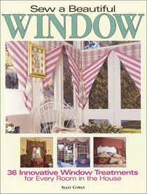 Sew a Beautiful Window: Innovative Window Treatments for Every Room in the House