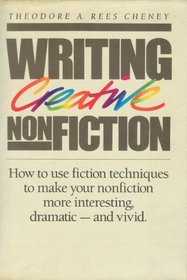 Writing Creative Nonfiction: How to Use Fiction Techniques to Make Your Nonfiction More Interesting, Dramatic-And Vivid