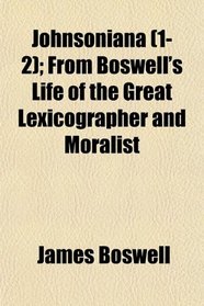 Johnsoniana (1-2); From Boswell's Life of the Great Lexicographer and Moralist