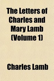 The Letters of Charles and Mary Lamb (Volume 1)
