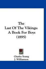 The Last Of The Vikings: A Book For Boys (1895)