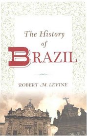 The History of Brazil (Greenwood Histories of the Modern Nations)