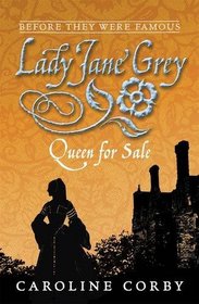 Lady Jane Grey: Queen for Sale (Before They Were Famous)