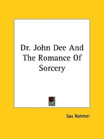 Dr. John Dee And The Romance Of Sorcery