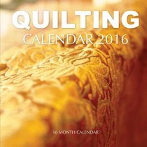 Quilting Calendar 2016: 16 Month Calendar