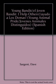 Young Bandit/el Joven Bandit: I Help Others!/ayudo a Los Demas! (Young Animal Pride/Jovenes Animales Distinguidos) (Spanish Edition)