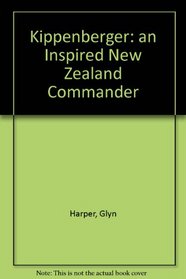 Kippenberger: An Inspired New Zealand Commander