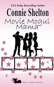 Movie Mogul Mama: Heist Ladies, Book 3 (Heist Ladies Caper Mysteries)