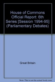 Parliamentary Debates, House of Commons - Bound Volumes, 1994-95, 6th Series, 30 October - 8 November, 1995 (Parliamentary Debates (Hansard))