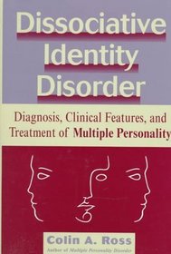 Dissociative Identity Disorder : Diagnosis, Clinical Features, and Treatment of Multiple Personality (Wiley Series in General and Clinical Psychiatry)