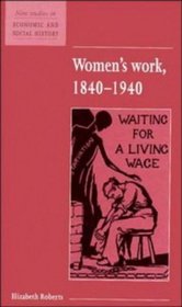 Women's Work, 1840-1940 (New Studies in Economic and Social History)