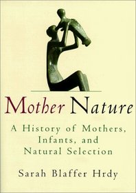 Mother Nature : A History of Mothers, Infants, and Natural Selection