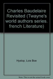 Charles Baudelaire Revisited (Twayne's World Authors Series)