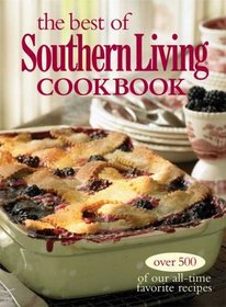 The Best of Southern Living Cookbook: Over 500 of Our All-Time Favorite Recipes