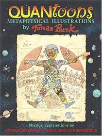 Quantoons: Metaphysical Illustrations by Thomas Bunk, Physical Explanations by Arthur Eisenkraft And Larry D. Kirkpatrick