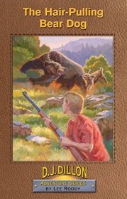 The Hair-Pulling Bear Dog, Book 1, D.J. Dillon Adventure Series