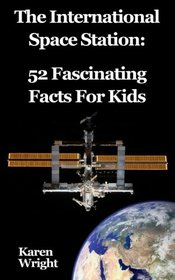 The International Space Station: 52 Fascinating Facts For Kids
