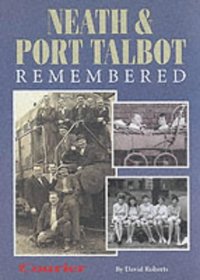 Neath and Port Talbot Remembered (Illustrated History)