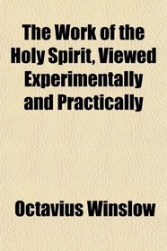 The Work of the Holy Spirit, Viewed Experimentally and Practically