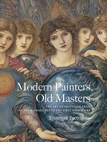 Modern Painters, Old Masters: The Art of Imitation from the Pre-Raphaelites to the First World War