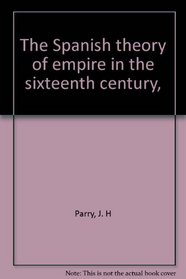 The Spanish theory of empire in the sixteenth century,
