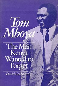 Tom Mboya : The Man Kenya Wanted to Forget