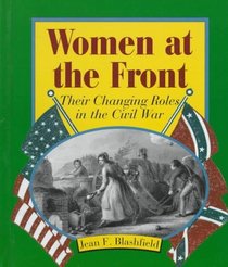 Women at the Front: Their Changing Roles in the Civil War (First Book)