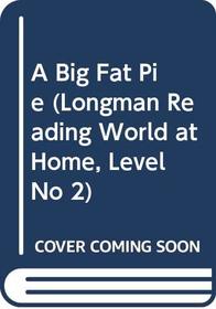 A Big Fat Pie (Longman Reading World at Home, Level No 2)