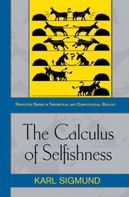 The Calculus of Selfishness: (Princeton Series in Theoretical and Computational Biology)
