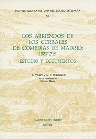 Los Arriendos de los Corrales de Comedias de Madrid: 1587-1719: Estudio y Documentos (Fuentes para la historia del Teatro en España) (Fuentes para la historia del Teatro en Espaa)