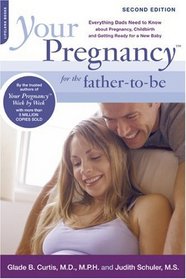 Your Pregnancy for the Father-to-Be: Everything Dads Need to Know about Pregnancy, Childbirth and Getting Ready for a New Baby (Your Pregnancy Series)