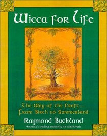 Wicca for Life: The Way of the Craft-From Birth to Summerland