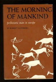 The Morning of Mankind: Prehistoric Man in Europe.