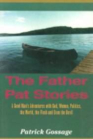 The Father Pat stories: A good man's adventures with God, women, politics, the world, the flesh, and even the devil